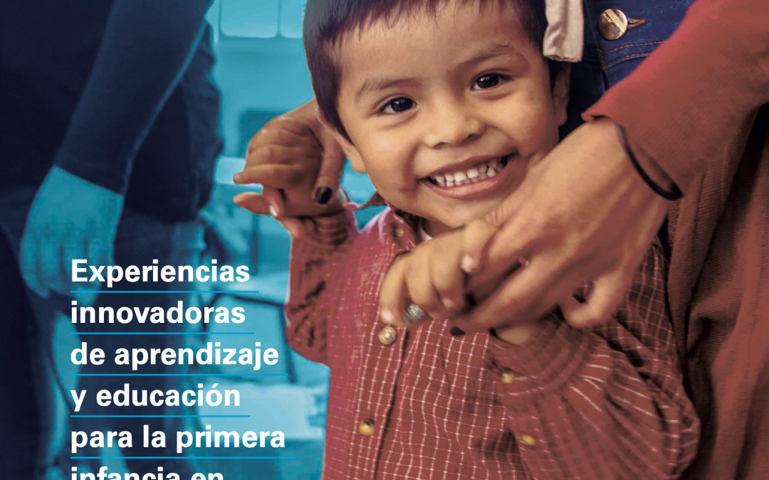 Experiencias innovadoras de aprendizaje y educación para la primera infancia – Unicef